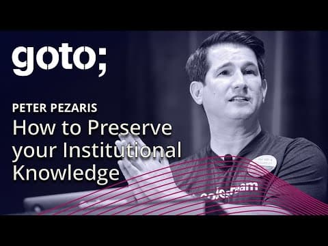 How to Preserve your Institutional Knowledge • Peter Pezaris • GOTO 2018