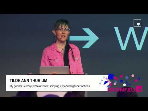 Tilde Ann Thurium: My gender is 🍕 🦄: shipping expanded gender options | JSConf EU 2017