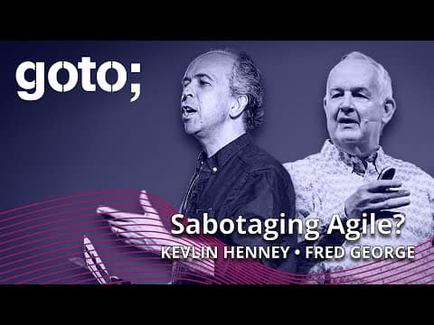 Expert Talk: What is Agile Sabotage? • Fred George & Kevlin Henney • GOTO 2022