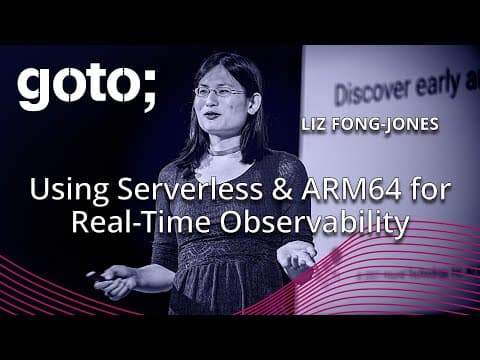 Using Serverless & ARM64 for Real-Time Observability • Liz Fong-Jones • GOTO 2024
