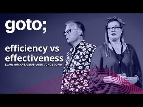 Efficiency vs Effectiveness in Agile • Aino Vonge Corry & Klaus Bucka-Lassen • GOTO 2021