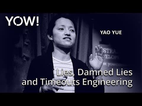 Lies, Damned Lies & Timeouts Engineering • Yao Yue • YOW! 2017