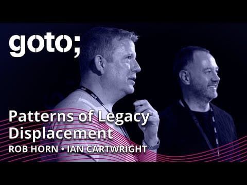 Patterns of Legacy Displacement • Rob Horn & Ian Cartwright • GOTO 2022