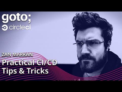 Practical Tips & Tricks for CI/CD Success • Zan Markan • GOTO 2022