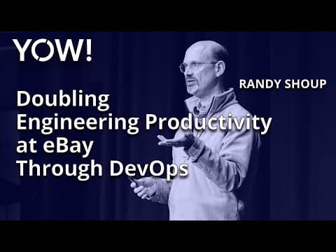 Doubling Engineering Productivity at eBay Through DevOps • Randy Shoup • YOW! 2022