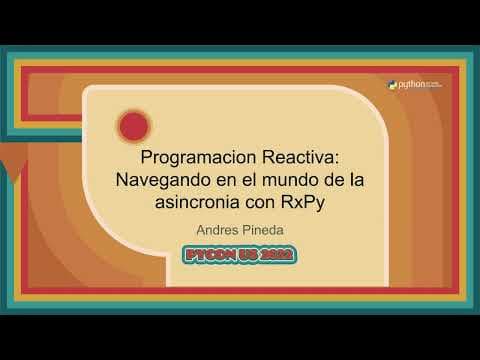 Charlas - Andres Pineda: Programacion Reactiva  Navegando en el mundo de la asincronia con RxPy