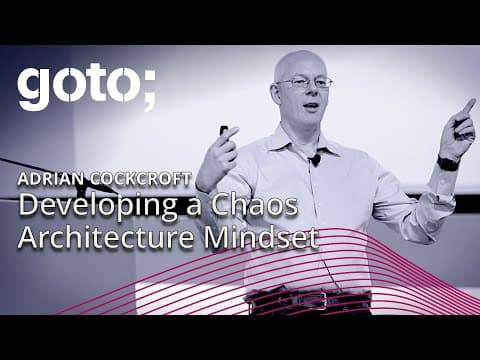 Developing a Chaos Architecture Mindset • Adrian Cockcroft • GOTO 2018
