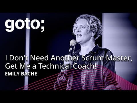 I Don't Need Another Scrum Master, Get Me a Technical Coach! • Emily Bache • GOTO 2024