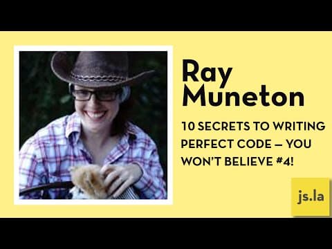 Ray Muneton: 10 Secrets to Writing Perfect Code — You Won’t Believe #4! | js.la August 2016