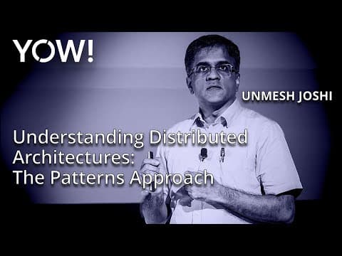 Understanding Distributed Architectures - The Patterns Approach • Unmesh Joshi • YOW! 2024
