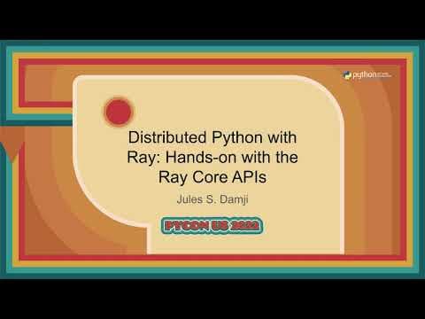 Tutorial - Jules S. Damji: Distributed Python with Ray  Hands on with the Ray Core APIs